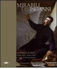 Mirabili disinganni. Andrea Pozzo (1642-1707). Architetto e pittore gesuita. Catalogo della mostra (Roma, 3 marzo-16 maggio 2010)