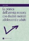 La pratica dell'attivit� motoria con disabili mentali, adolescenti e adulti