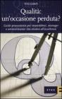 Qualit�: un'occasione perduta? Guida provocatoria per imprenditori, manager e amministratori che mirano all'accellenza