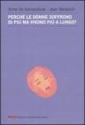 Perch� le donne soffrono di pi� ma vivono pi� a lungo?