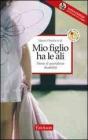 Mio figlio ha le ali. Storie di quotidiana disabilit�