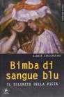 Bimba di sangue blu. IL silenzio della piet�