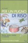 Per un pugno di riso. Storia, storie, ricette e curiosit�