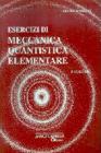 Esercizi di meccanica quantistica elementare vol.1