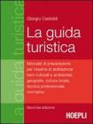 La guida turistica. Manuale di preparazione per l'esame di abilitazione: beni culturali e ambientali, geografia, cultura locale, tecnica professionale, normativa La guida turistica. Manuale di preparazione per l'esame di abilitazione: beni culturali e ambientali, geografia, cultura locale, tecnica professionale, normativa