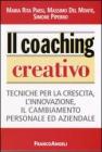 Il coaching creativo. Tecniche per la crescita, l'innovazione, il cambiamento personale ed aziendale Il coaching creativo. Tecniche per la crescita, l'innovazione, il cambiamento personale ed aziendale