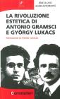 La rivoluzione estetica di Antonio Gramsci e Gy�rgy Luk�cs