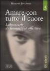 Amare con tutto il cuore. Laboratorio di formazione affettiva vol.3