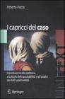 I capricci del caso. Introduzione alla statistica, al calcolo della probabilit� e all'analisi dei dati sperimentali