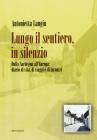 Lungo il sentiero, in silenzio. Dalla Sardegna all'Europa: diario di vita, di viaggi e di incontri