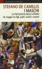 I maschi. La psicologia degli uomini. Un viaggio tra figli, padri, mariti e amanti