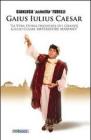 Gaius Iulius Caesar. �La vera storia di Giulio Cesare dittatore massimo!�