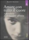 Amare con tutto il cuore. Laboratorio di formazione affettiva vol.4