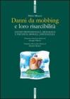 Danni da mobbing e loro risarcibilit�. Danno professionale, biologico e psichico, morale, esistenziale