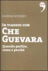 In viaggio con Che Guevara. Come partire, perch�, quando