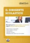 Il dirigente scolastico. Manuale per la preparazione al concorso e per l'esercizio della professione Il dirigente scolastico. Manuale per la preparazione al concorso e per l'esercizio della professione