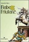 Fiabe friulane. Testo friulano. Traduzione italiana a fronte Fiabe friulane. Testo friulano. Traduzione italiana a fronte