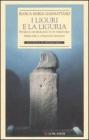 I liguri e la Liguria. Storia e archeologia di un territorio prima della conquista romana I liguri e la Liguria. Storia e archeologia di un territorio prima della conquista romana