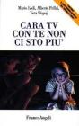 Cara Tv con te non ci sto pių. Come ŦResistereŧ al potere della televisione Cara Tv con te non ci sto pių. Come ŦResistereŧ al potere della televisione