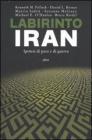 Labirinto Iran. Ipotesi di pace e guerra
