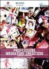 Professione mediatore creditizio. Disciplina e operativit�