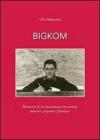 Bigkom. Memorie di un toscanaccio tra comizi, miniere, serpenti e frontiere