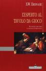 L' esperto al tavolo da gioco. Tecniche dei bari e giochi di prestigio L' esperto al tavolo da gioco. Tecniche dei bari e giochi di prestigio