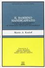 Il bambino handicappato. Problemi di apprendimento e di comportamento: un intervento psicologico programmato