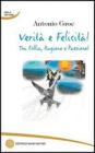 Verit� e felicit�! Tra follia, ragione e passione!