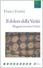 Il dolore della verit�. Maggiani incontra Fortini