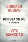 Disputa su Dio e dintorni Disputa su Dio e dintorni