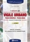 I concorsi di vigile urbano. Polizia municipale-Polizia locale. Manuale di preparazione