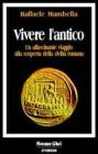 Vivere l'antico. Un affascinante viaggio alla scoperta della civilt� romana