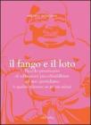 Il fango e il loto. Piccolo prontuario di riflessioni psico-buddhiste ad uso quotidiano (e qualche riflessione un po' più ardita) Il fango e il loto. Piccolo prontuario di riflessioni psico-buddhiste ad uso quotidiano (e qualche riflessione un po' più ardita)