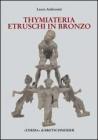 I Thymiateria etruschi in bronzo di et� tardo classica, alto medio ellenistica