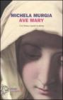 Ave Mary. E la chiesa inventò la donna Ave Mary. E la chiesa inventò la donna