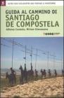 Guida al cammino di Santiago de Compostela. Oltre 800 chilometri dai Pirenei a Finisterre Guida al cammino di Santiago de Compostela. Oltre 800 chilometri dai Pirenei a Finisterre