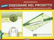Il nuovo disegnare nel progetto. Tecnologie e tecniche di rappresentazione grafica. Con espansione online. Per gli Ist. tecnici agrari