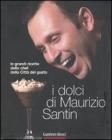 I dolci di Maurizio Santin. Le grandi ricette dello chef della Città del gusto I dolci di Maurizio Santin. Le grandi ricette dello chef della Città del gusto