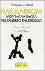 Har Karkom, montagna sacra nel deserto dell'Esodo. Le scoperte archeologiche. Il monte Sinai nel contesto dell'Esodo Har Karkom, montagna sacra nel deserto dell'Esodo. Le scoperte archeologiche. Il monte Sinai nel contesto dell'Esodo