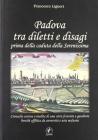 Padova tra diletti e disagi prima della caduta della Serenissima. Cronache curiose e inedite di una citt� festante e gaudente...