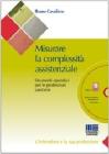 Misurare la complessitą assistenziale. Strumenti operativi per le professioni sanitarie. Con CD-ROM Misurare la complessitą assistenziale. Strumenti operativi per le professioni sanitarie. Con CD-ROM