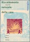 Riscaldamento naturale della casa. Guida ai sistemi di riscaldamento a fonti rinnovabili