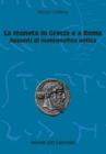 La moneta in Grecia e a Roma. Appunti di numismatica antica La moneta in Grecia e a Roma. Appunti di numismatica antica