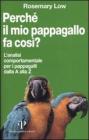 Perch� il mio pappagallo fa cos�? L'analisi comportamentale per i pappagalli dalla A alla Z