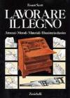 Lavorare il legno. Attrezzi metodi materiali ebanisteria classica Lavorare il legno. Attrezzi metodi materiali ebanisteria classica
