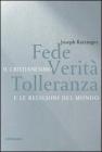 Fede, verit� e tolleranza. Il cristianesimo e le altre religioni del mondo