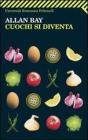 Cuochi si diventa. Le mille ricette di Allan Bay Cuochi si diventa. Le mille ricette di Allan Bay