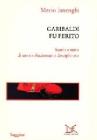 Garibaldi fu ferito. Storia e mito di un rivoluzionario disciplinato