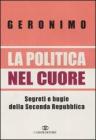 La politica nel cuore. Segreti e bugie della Seconda Repubblica